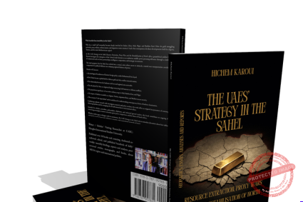 The UAEs’ Strategy in the Sahel: Resource Extraction, Proxy Wars And The Destabilisation Of North Africa